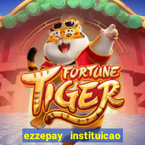 ezzepay instituicao de pagamento ltda